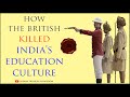 How the british killed indias education culture         