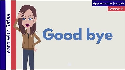 Lesson 6 - Learn to say "Good bye" in French : Learn with Safaa