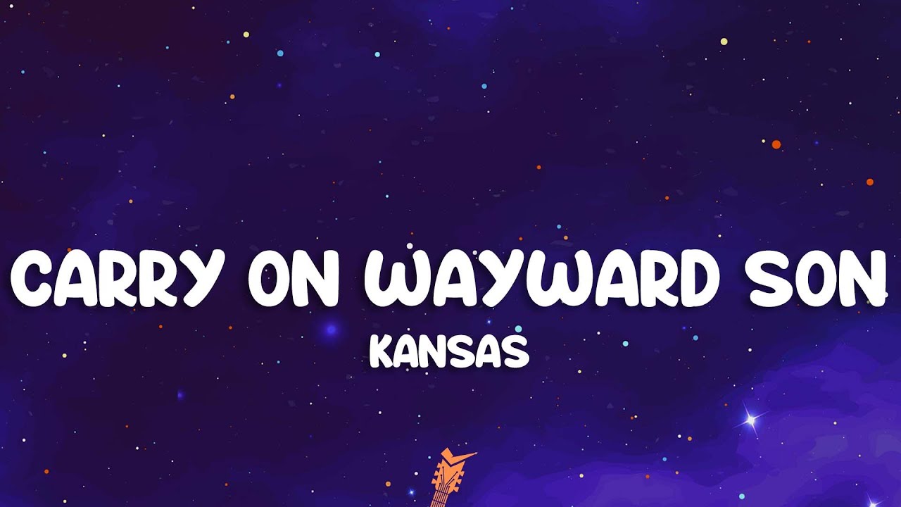 Kansas - Carry on Wayward Son (Lyrics) Kansas - Carry on Wayward Son (Lyrics)