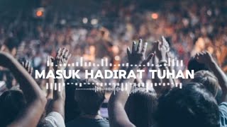 Masuk Hadirat Tuhan | Pujian Terbaru dalam ibadah