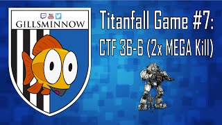 Titanfall Game #7: CTF 36-6 (2 x Mega Kill)