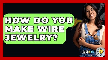 How Do You Make Wire Jewelry? - LearnToDIY360.com