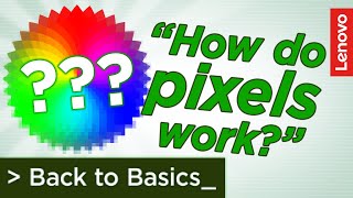 How do pixels work? | Lenovo Back to Basics Episode 5: Computer Monitors and Display Technology