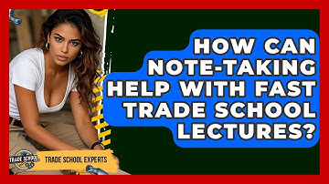 How Can Note-taking Help With Fast Trade School Lectures? - Trade School Experts