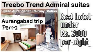 Best hotel in Aurangabad under 2k | Treebo Trend Admiral suites hotel review | Aurangabad trip Part2