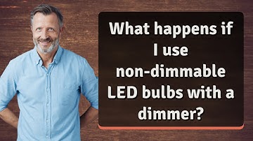 What happens if I use non-dimmable LED bulbs with a dimmer?