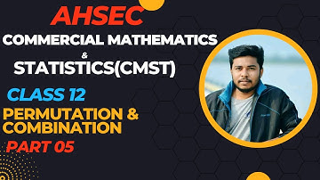 Permutation & Combination Part 05 ll Commercial Mathematics & Statistics ll AHSEC