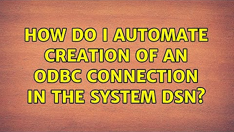 How do I automate creation of an ODBC connection in the system DSN?