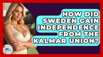 How Did Sweden Gain Independence From The Kalmar Union? - Unmapping Scandinavia