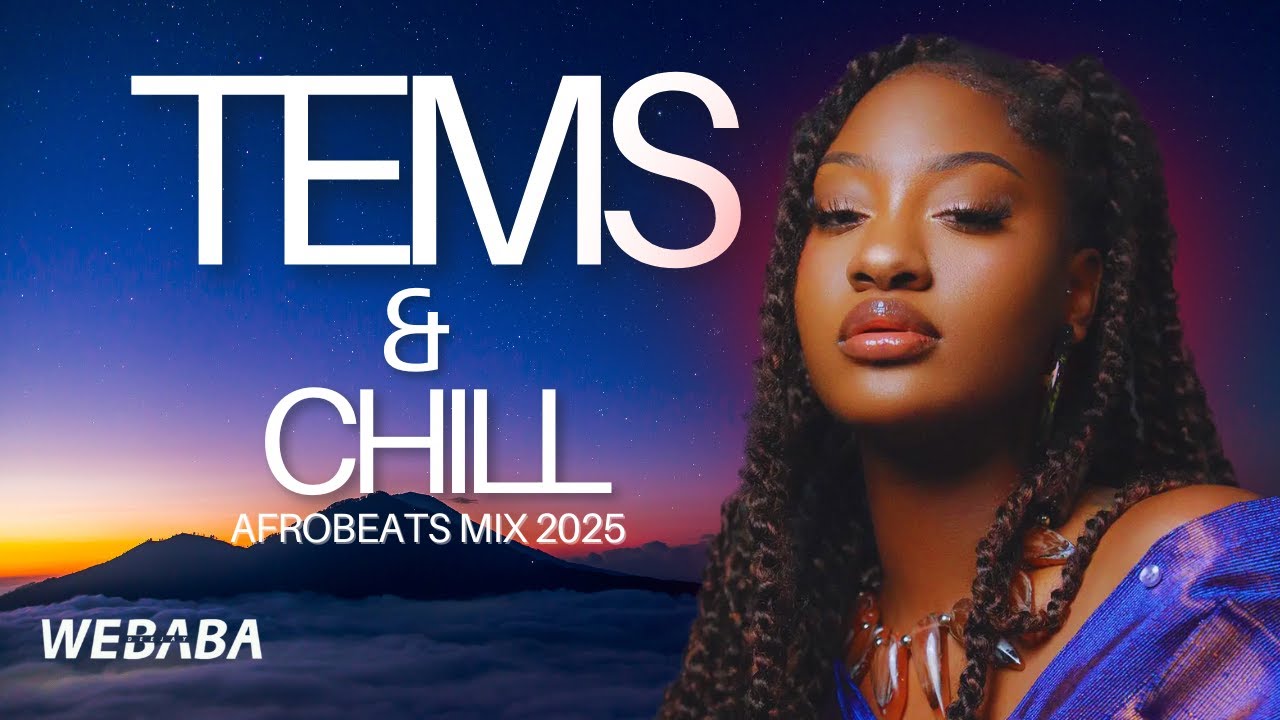 Tems & Chill | 2 Hour Soulful Afrobeat & R&B Mix | DJ Webaba