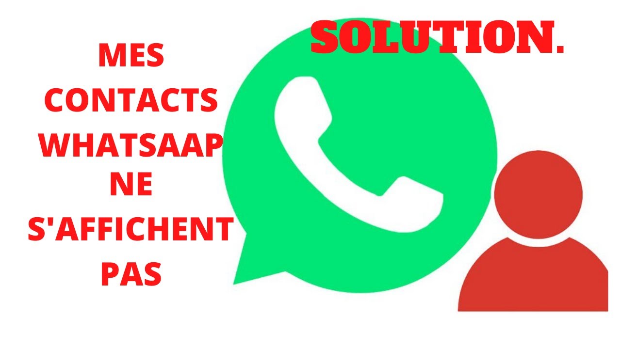 MES CONTACTS WHATSAAP NE  SAFFICHE  PAS POURQUOI ? VOICI LA SOLUTION .