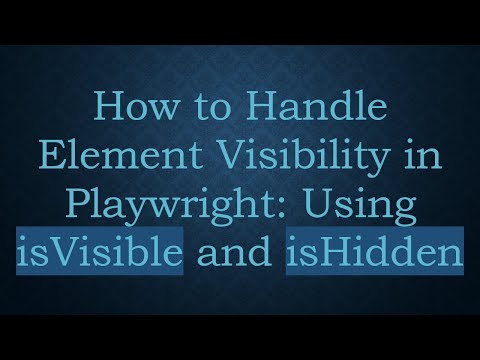 How to Handle Element Visibility in Playwright: Using isVisible and isHidden
