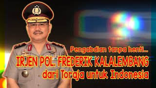 PENGABDIAN TANPA HENTI IRJEN POL FREDERIK KALALEMBANG, DARI TORAJA UNTUK INDONESIA