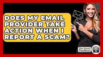 Does My Email Provider Take Action When I Report A Scam? - TheEmailToolbox.com
