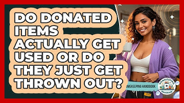 Do Donated Items Actually Get Used Or Do They Just Get Thrown Out? - Homekeeping Handbook