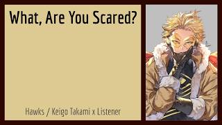 What, Are You Scared? | Hawks - Keigo Takami x Listener {BNHA Fanfic Reading}