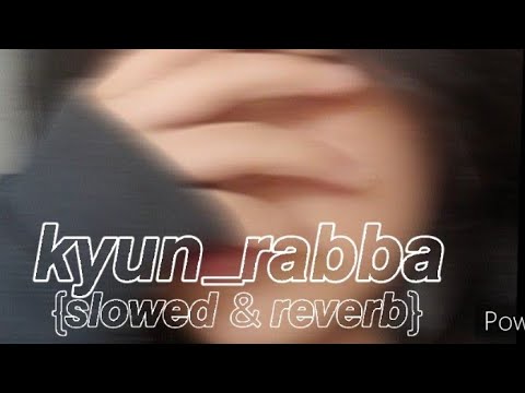 Kyun Rabba 𝙆𝙔𝙐𝙉_𝙍𝘼𝘽𝘽𝘼 _{𝙎𝙇𝙊𝙒𝙀𝘿 & 𝙍𝙀𝙑𝙀𝙍𝘽}... - YouTube Music