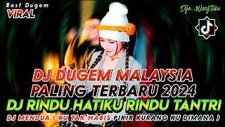 DJ DUGEM MALAYSIA PALING TERBARU 2024‼️DJ RINDU HATIKU RINDU X DJ MENDUA (KU TAK HABIS PIKIR)