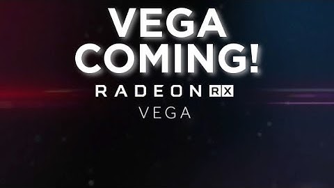 Vega and RX 500 Coming Soon!