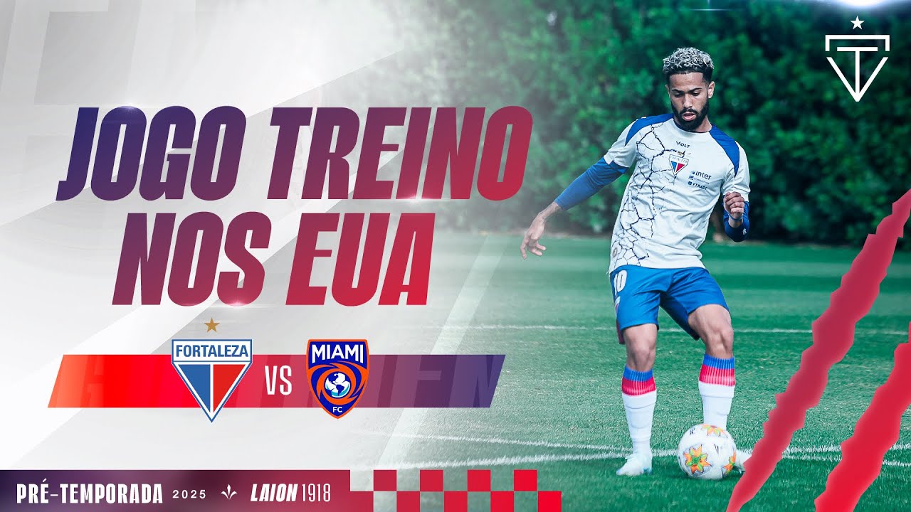 ⚽️ ASSISTA DETALHES DO JOGO-TREINO NOS EUA | FORTALEZA x MIAMI FC | TV ...