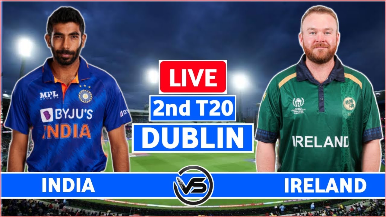 IND vs IRE 2nd T20 Live Scores India vs Ireland 2nd T20 Live Scores and Commentary India Innings