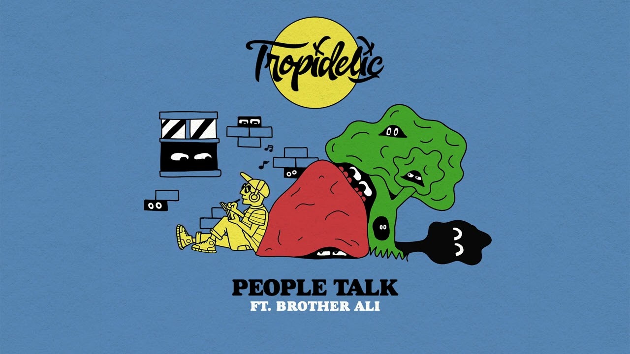 Tropidelic (ft. Brother Ali) - "People Talk" bekijken op YouTube Tropidelic (ft. Brother Ali) - "People Talk" bekijken op YouTube