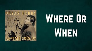 Bryan Ferry - Where Or When (Lyrics)