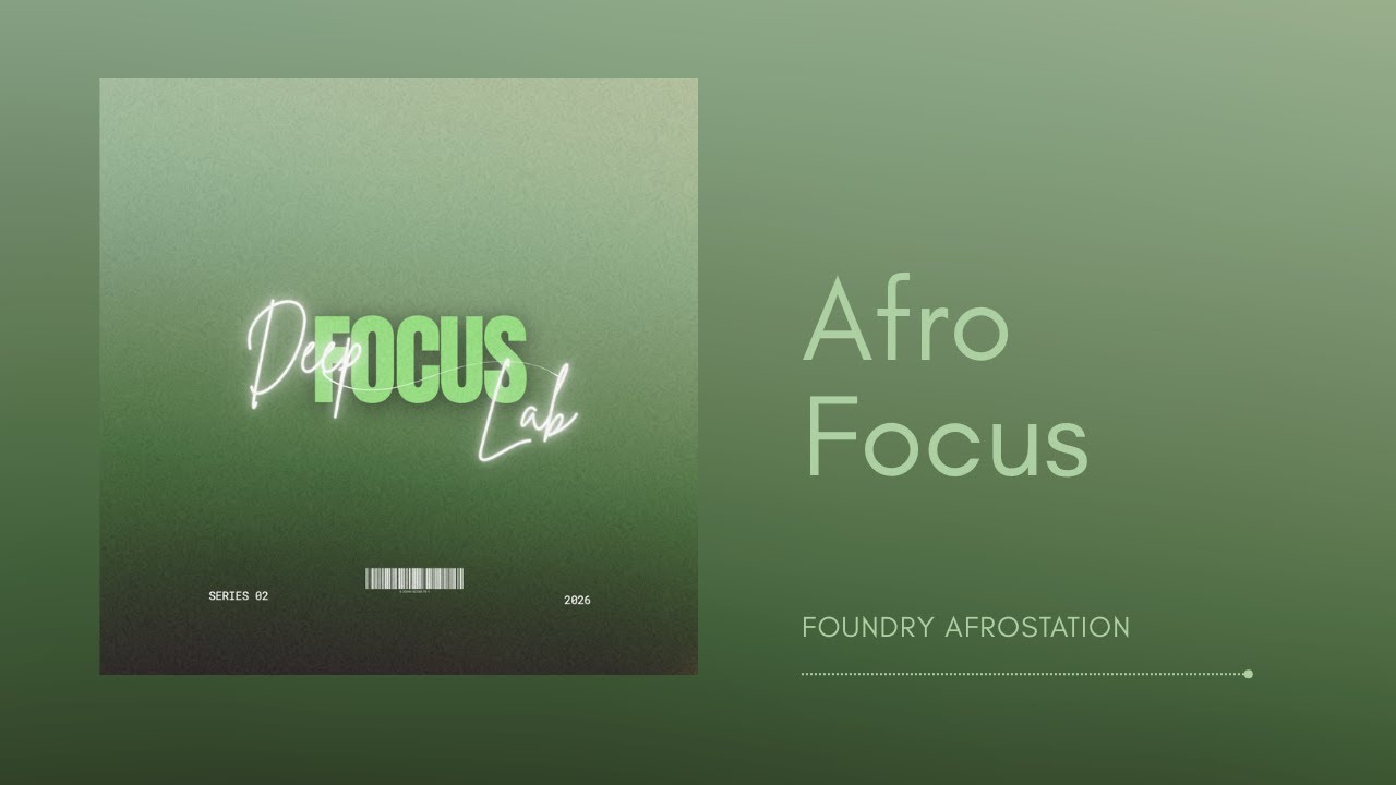 Afro Focus — Deep Focus Lab | Foundry AfroStation Series 2 (Official Audio)