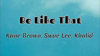 Kane Brown, Swae Lee, Khalid - Be Like That (Lyrics)