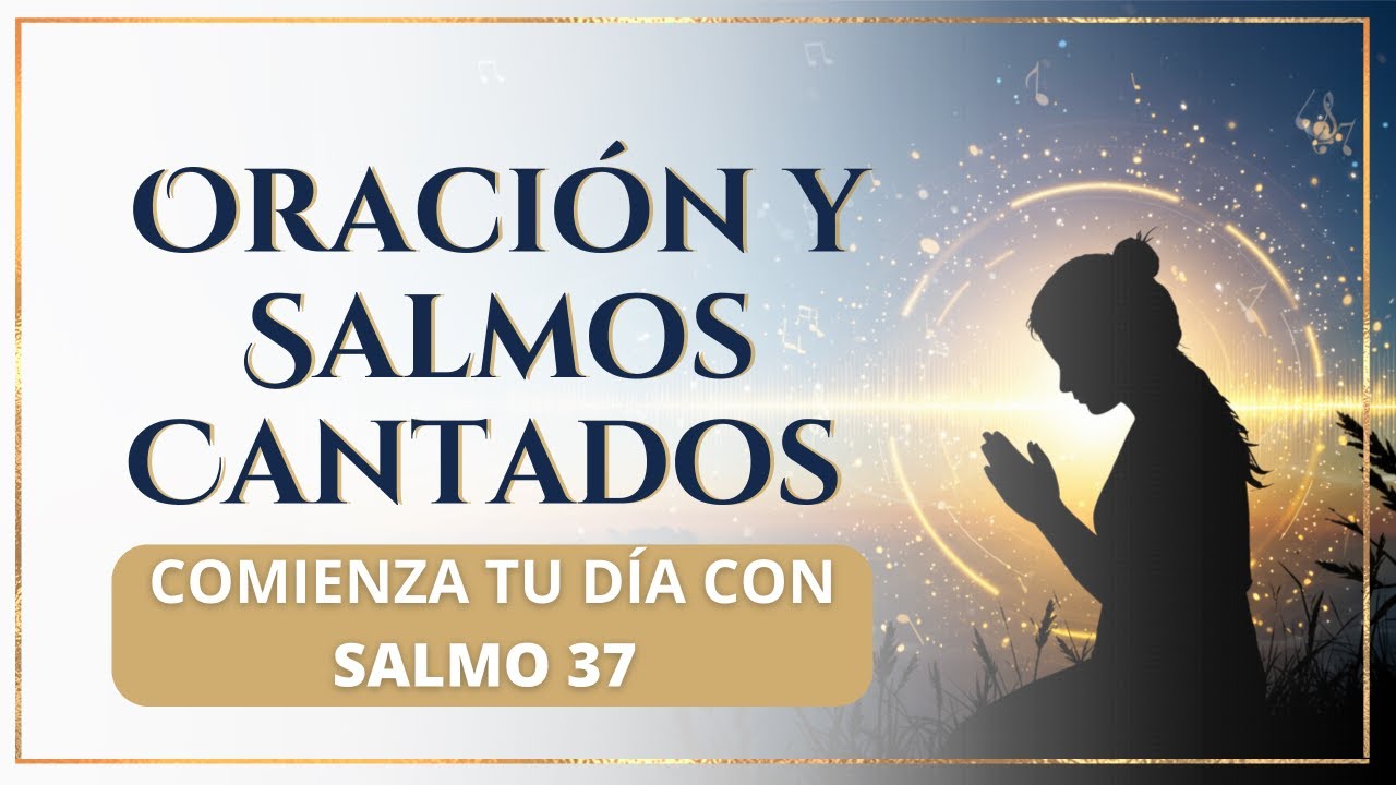 SALMO 37 | ORACIÓN Y SALMOS CANTADOS para Confiar y Esperar en Dios ...