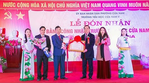 LỄ ĐÓN NHẬN BẰNG CÔNG NHẬN CHUẨN QUỐC GIA TRƯỜNG TIỂU HỌC CỬA NAM II