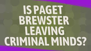 Is Paget Brewster leaving Criminal Minds?
