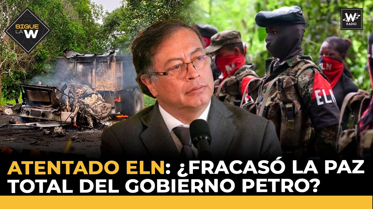 Atentado ELN: ¿fracasó la Paz Total del Gobierno Petro? | Sigue La W ...