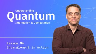 Lesson 04: Entanglement in Action | Understanding Quantum Information & Computation