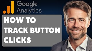 How To Track Button Clicks In Google Analytics 4 (Full 2025 Guide)
