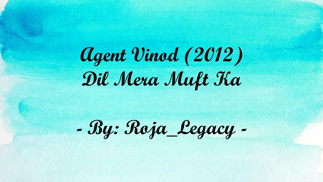 Lyrics - Dil Mera Muft Ka - AGENT VINOD (2012)