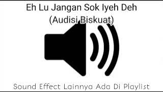 Sound Effect Eh Lu Jangan Sok Iyeh Deh (Audisi Biskuat)