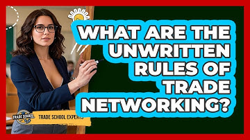What Are The Unwritten Rules Of Trade Networking? - Trade School Experts