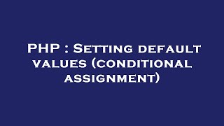Famous PHP : Setting default values (conditional assignment) Net Worth