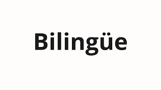 How to pronounce Bilingüe