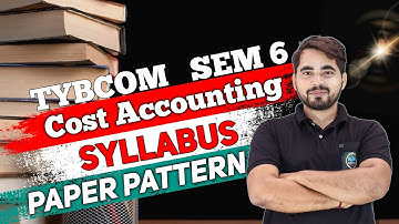 TYBCom SEM -6 | Cost Accounting| Syllabus and Paper Pattern| Mumbai University| 