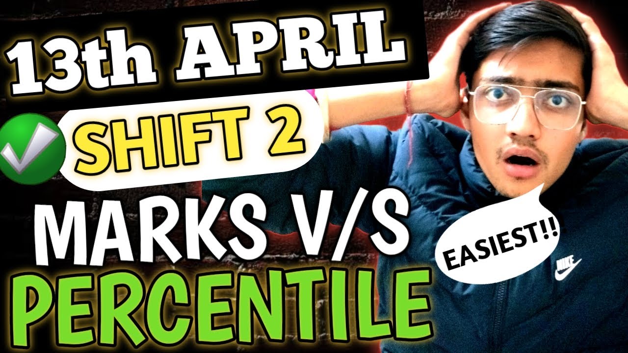 Marks Vs Percentile For 13 April Shift 2 Easiest JEE Mains Paper