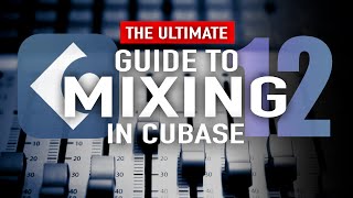 The Ultimate Guide To Mixing in Cubase