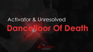 Activator & Unresolved - Dancefloor Of Death {FULL HQ + HD]