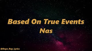 Nas - Based On True Events (lyrics -4k)