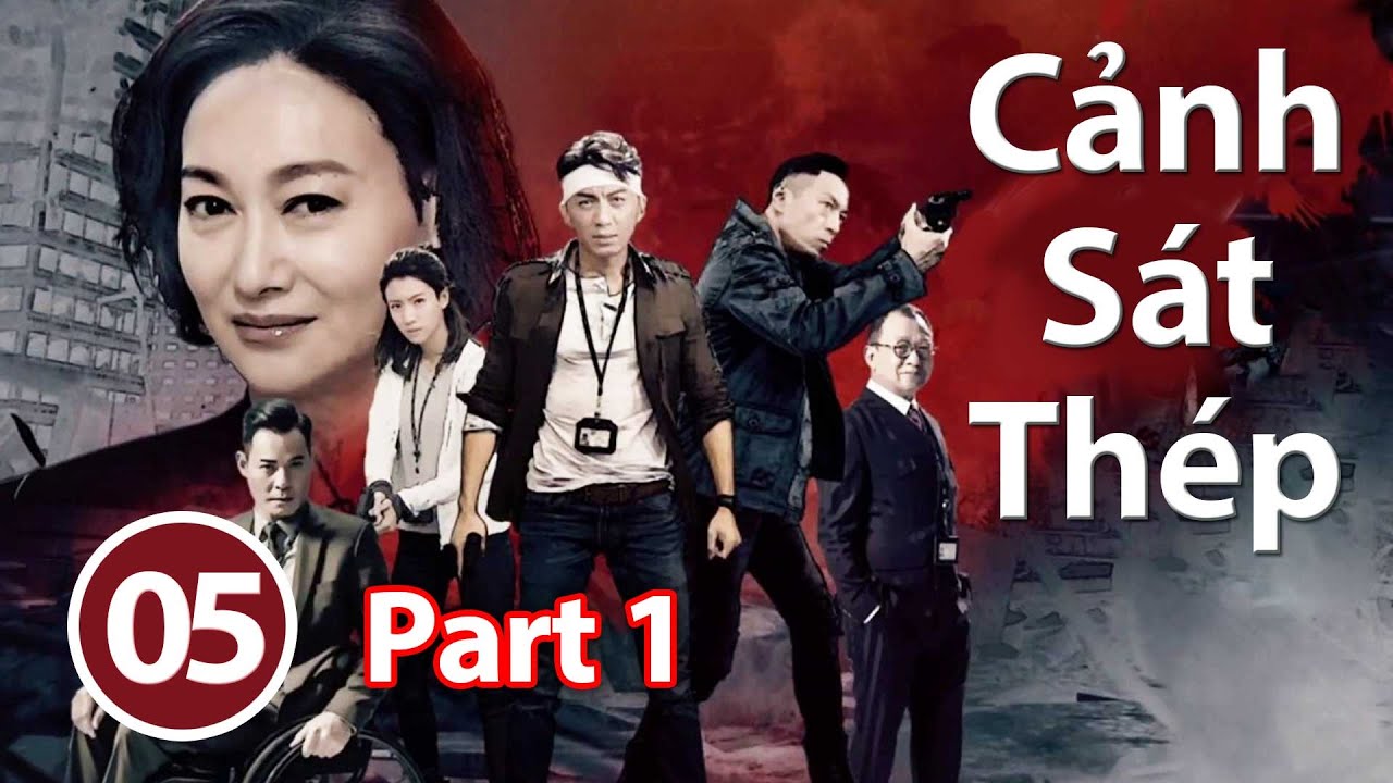 Cảnh Sát Thép – Tập 5 Part 1 (Lồng Tiếng) Viên Vỹ Hào, Huệ Anh Hồng, Khương Hạo Văn