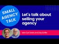 Are you thinking about selling your agency? - Small Agency Talk Show - May 13, 2022