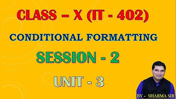 CBSE CLASS 10 IT (CODE-402) SESSION 2 (UNIT - 3) CONDITIONAL FORMATTING