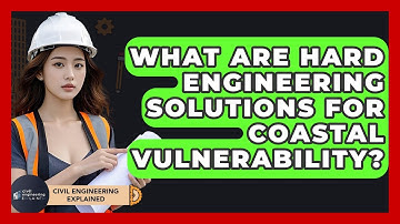 What Are Hard Engineering Solutions For Coastal Vulnerability? - Civil Engineering Explained