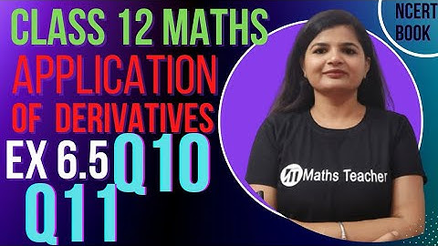 Class 12th Ex 6.5 Q10 & Q11  | Maxima and Minima | NCERT Maths Class 12